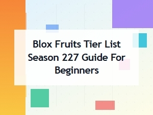 Blox Fruits Season 227 Beginners Tier List Guide