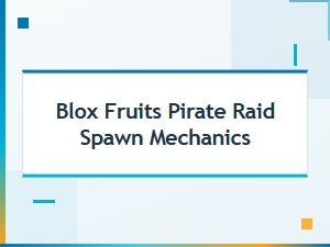 Pirate Raid Spawn Mechanics in Blox Fruits
