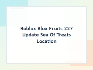 Finding the Sea of Treats in Blox Fruits Update 227