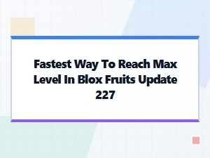 Fast Leveling Guide for Blox Fruits Update 227