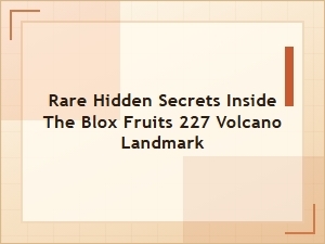 Uncovering Secrets in the Blox Fruits Volcano